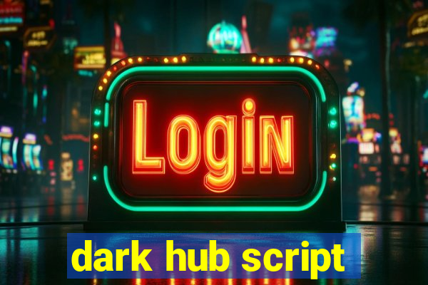 dark hub script